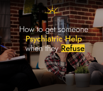 How to Get Someone Psychiatric Help When They Refuse